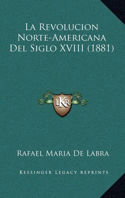 La Revolucion Norte-Americana del Siglo XVIII (1881) (Hardcover)