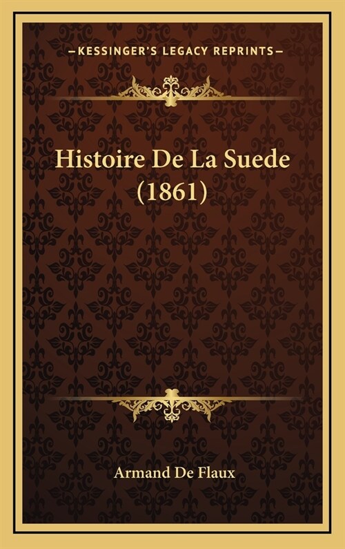 Histoire de La Suede (1861) (Hardcover)