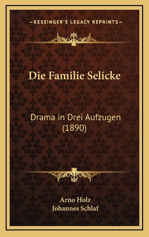 Die Familie Selicke: Drama in Drei Aufzugen (1890) (Hardcover)
