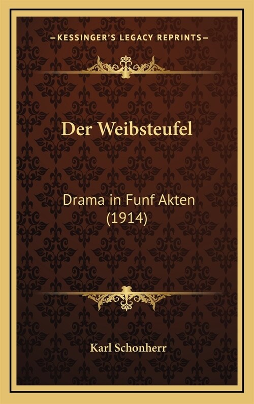 Der Weibsteufel: Drama in Funf Akten (1914) (Hardcover)