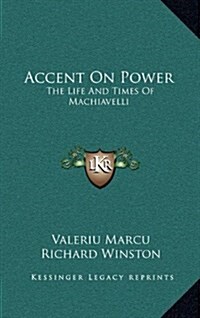 Accent on Power: The Life and Times of Machiavelli (Hardcover)