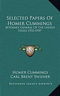 Selected Papers of Homer Cummings: Attorney General of the United States 1933-1939 (Hardcover)
