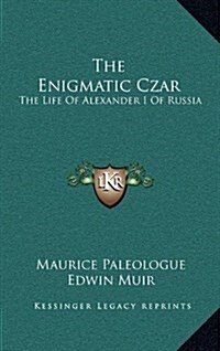 The Enigmatic Czar: The Life of Alexander I of Russia (Hardcover)