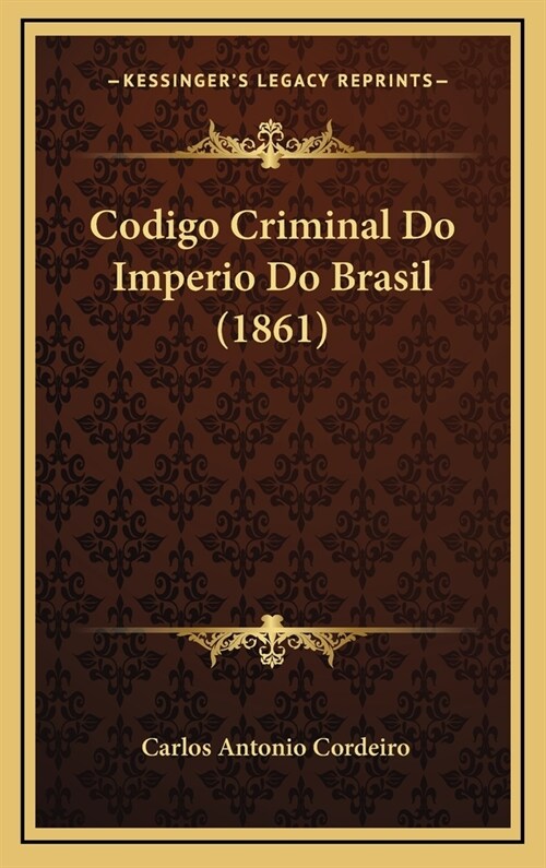 Codigo Criminal Do Imperio Do Brasil (1861) (Hardcover)