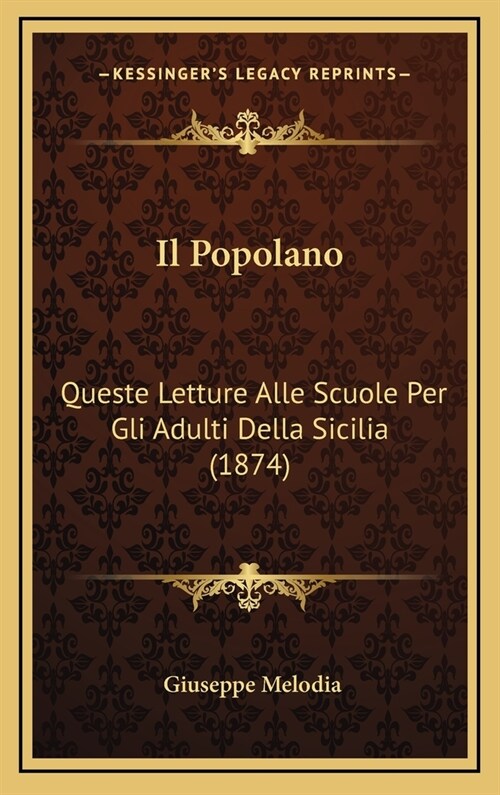 Il Popolano: Queste Letture Alle Scuole Per Gli Adulti Della Sicilia (1874) (Hardcover)