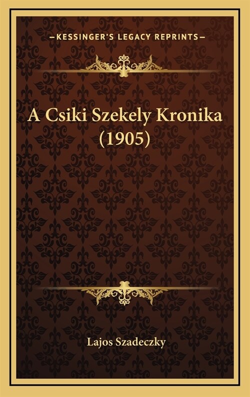 A Csiki Szekely Kronika (1905) (Hardcover)