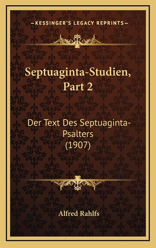 Septuaginta-Studien, Part 2: Der Text Des Septuaginta-Psalters (1907) (Hardcover)