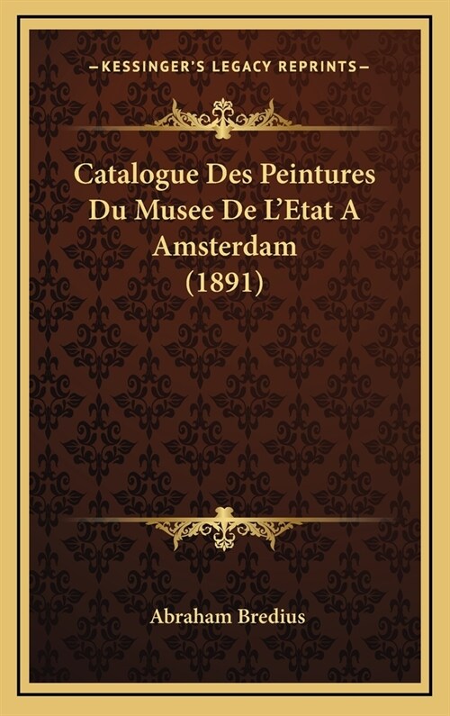 Catalogue Des Peintures Du Musee de LEtat a Amsterdam (1891) (Hardcover)