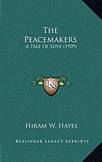 The Peacemakers: A Tale of Love (1909) (Hardcover)