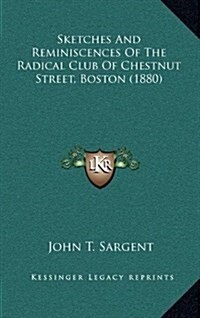 Sketches and Reminiscences of the Radical Club of Chestnut Street, Boston (1880) (Hardcover)