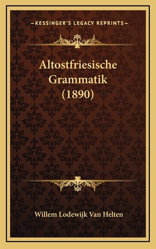 Altostfriesische Grammatik (1890) (Hardcover)