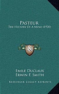 Pasteur: The History of a Mind (1920) (Hardcover)