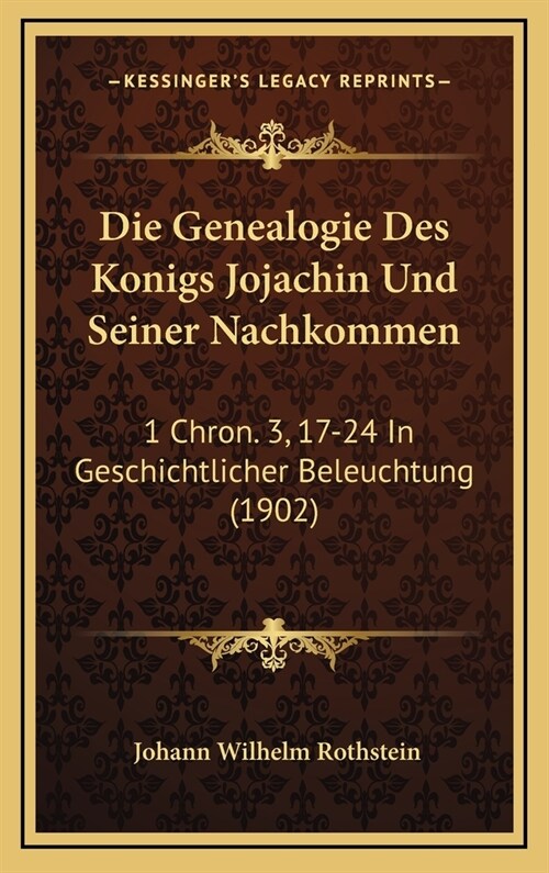 Die Genealogie Des Konigs Jojachin Und Seiner Nachkommen: 1 Chron. 3, 17-24 in Geschichtlicher Beleuchtung (1902) (Hardcover)