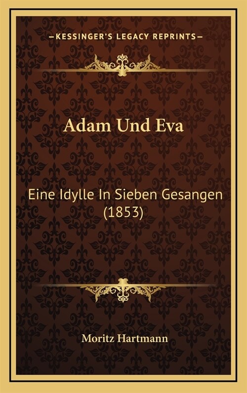 Adam Und Eva: Eine Idylle in Sieben Gesangen (1853) (Hardcover)