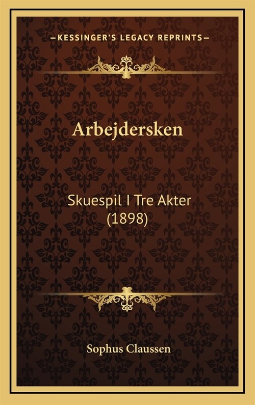 Arbejdersken: Skuespil I Tre Akter (1898) (Hardcover)