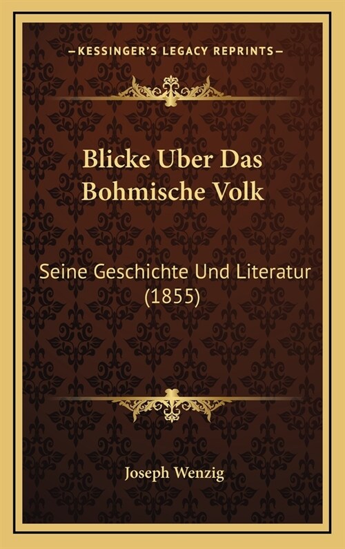 Blicke Uber Das Bohmische Volk: Seine Geschichte Und Literatur (1855) (Hardcover)