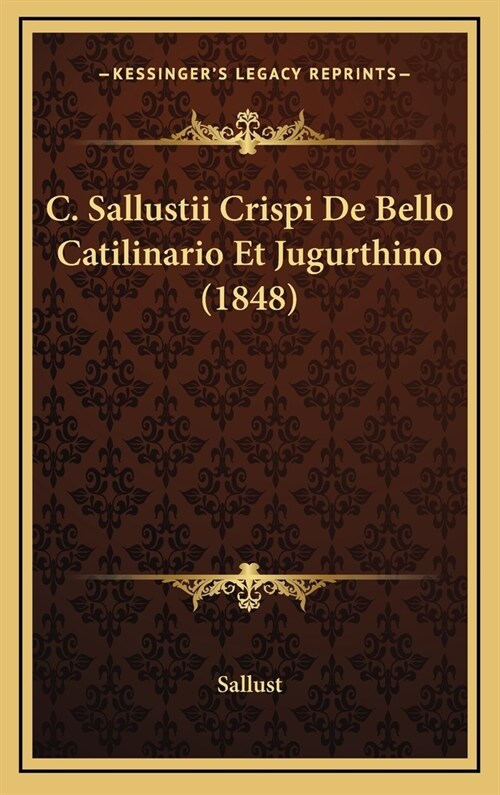 C. Sallustii Crispi de Bello Catilinario Et Jugurthino (1848) (Hardcover)