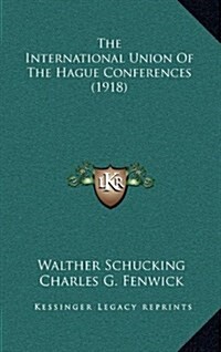 The International Union of the Hague Conferences (1918) (Hardcover)