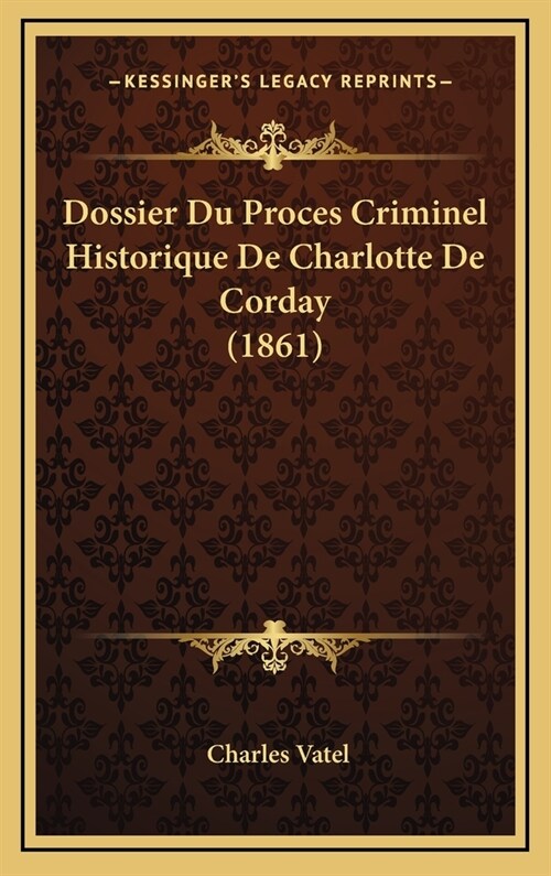 Dossier Du Proces Criminel Historique de Charlotte de Corday (1861) (Hardcover)