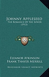 Johnny Appleseed: The Romance of the Sower (1915) (Hardcover)