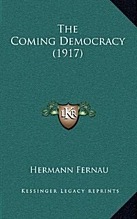 The Coming Democracy (1917) (Hardcover)