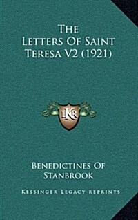 The Letters of Saint Teresa V2 (1921) (Hardcover)