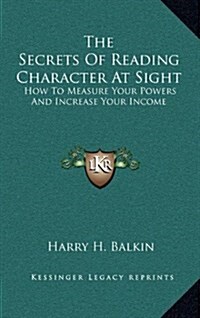 The Secrets of Reading Character at Sight: How to Measure Your Powers and Increase Your Income (Hardcover)