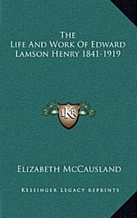 The Life and Work of Edward Lamson Henry 1841-1919 (Hardcover)