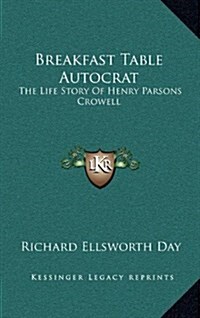 Breakfast Table Autocrat: The Life Story of Henry Parsons Crowell (Hardcover)
