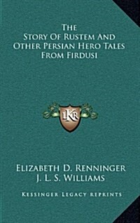 The Story of Rustem and Other Persian Hero Tales from Firdusi (Hardcover)