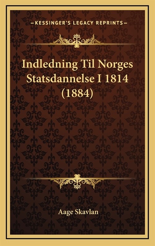 Indledning Til Norges Statsdannelse I 1814 (1884) (Hardcover)