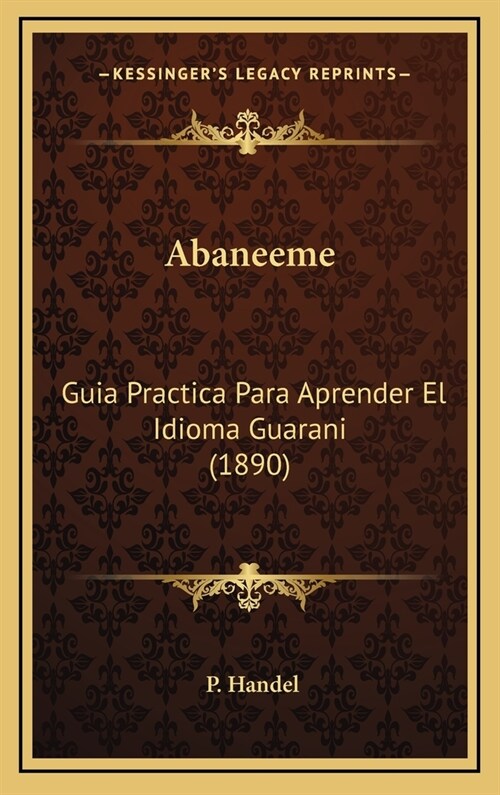 Abaneeme: Guia Practica Para Aprender El Idioma Guarani (1890) (Hardcover)