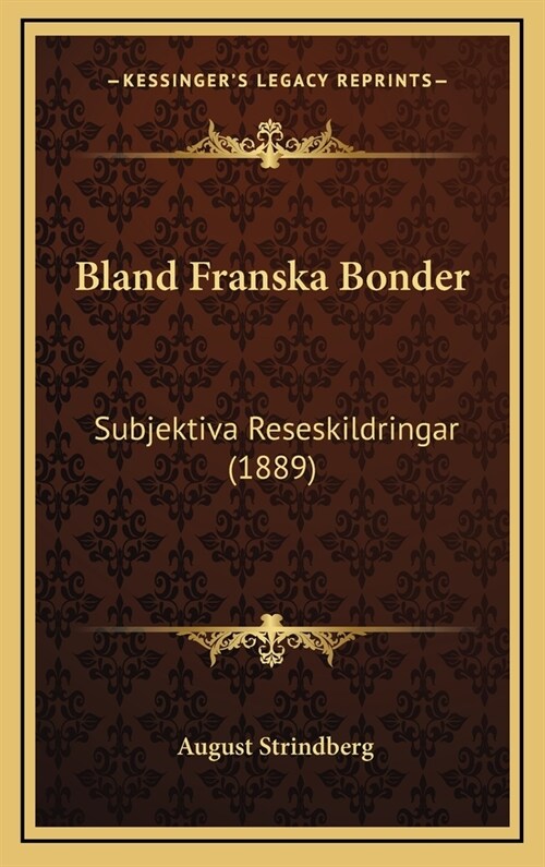 Bland Franska Bonder: Subjektiva Reseskildringar (1889) (Hardcover)