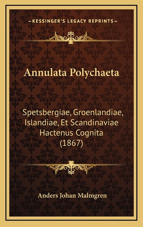 Annulata Polychaeta: Spetsbergiae, Groenlandiae, Islandiae, Et Scandinaviae Hactenus Cognita (1867) (Hardcover)