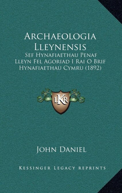 Archaeologia Lleynensis: Sef Hynafiaethau Penaf Lleyn Fel Agoriad I Rai O Brif Hynafiaethau Cymru (1892) (Hardcover)