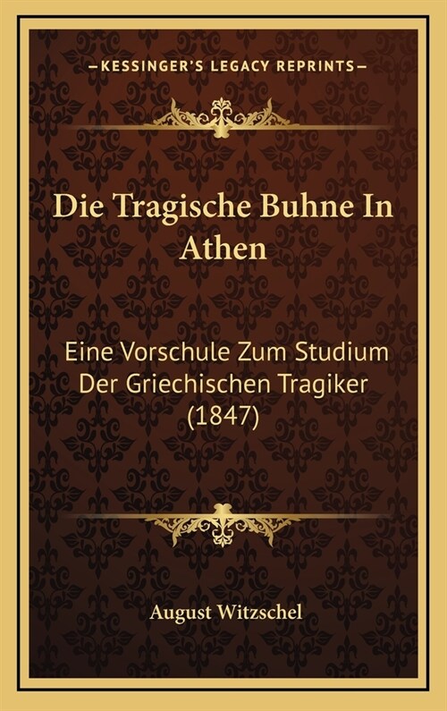 Die Tragische Buhne in Athen: Eine Vorschule Zum Studium Der Griechischen Tragiker (1847) (Hardcover)