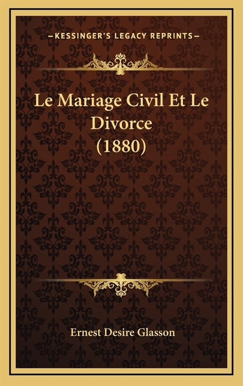 Le Mariage Civil Et Le Divorce (1880) (Hardcover)