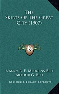 The Skirts of the Great City (1907) (Hardcover)