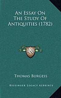 An Essay on the Study of Antiquities (1782) (Hardcover)