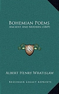 Bohemian Poems: Ancient and Modern (1849) (Hardcover)