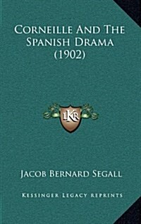 Corneille and the Spanish Drama (1902) (Hardcover)