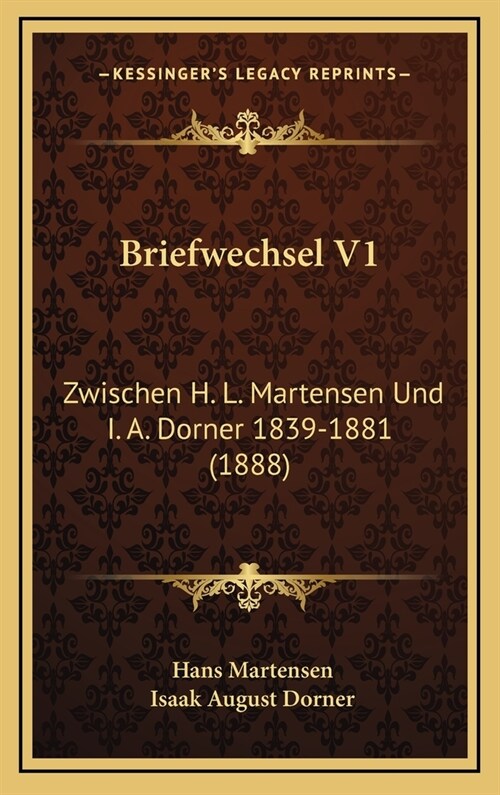 Briefwechsel V1: Zwischen H. L. Martensen Und I. A. Dorner 1839-1881 (1888) (Hardcover)