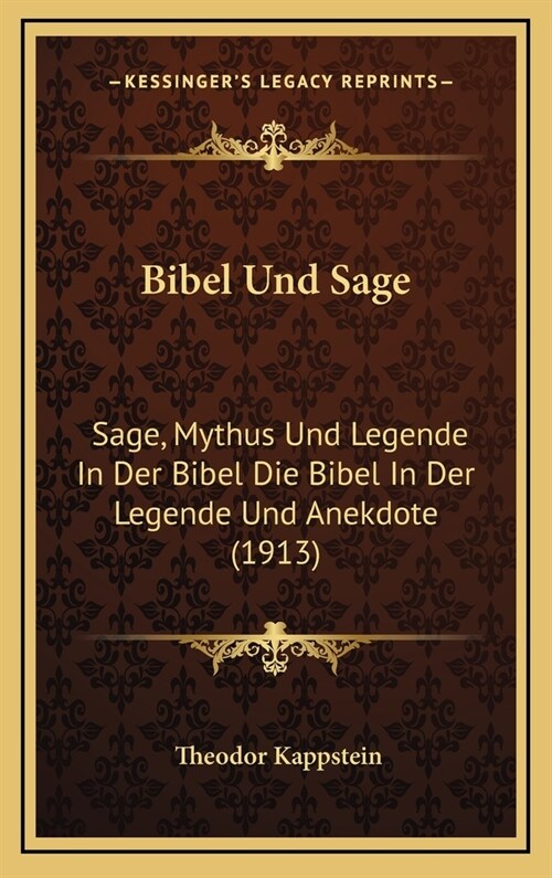 Bibel Und Sage: Sage, Mythus Und Legende in Der Bibel Die Bibel in Der Legende Und Anekdote (1913) (Hardcover)