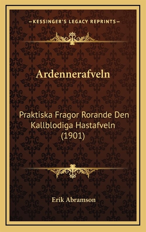 Ardennerafveln: Praktiska Fragor Rorande Den Kallblodiga Hastafveln (1901) (Hardcover)