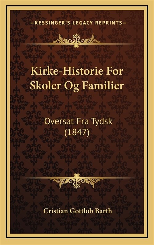 Kirke-Historie for Skoler Og Familier: Oversat Fra Tydsk (1847) (Hardcover)