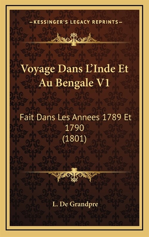Voyage Dans LInde Et Au Bengale V1: Fait Dans Les Annees 1789 Et 1790 (1801) (Hardcover)