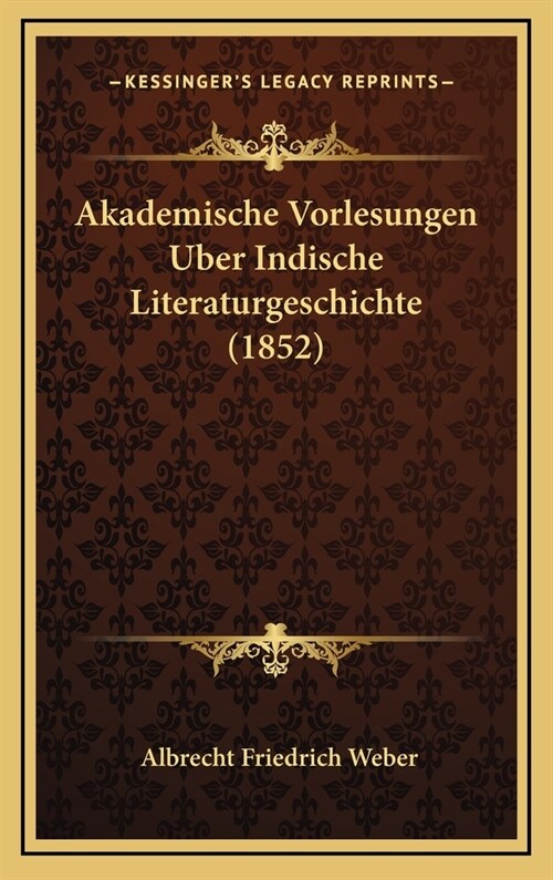 Akademische Vorlesungen Uber Indische Literaturgeschichte (1852) (Hardcover)