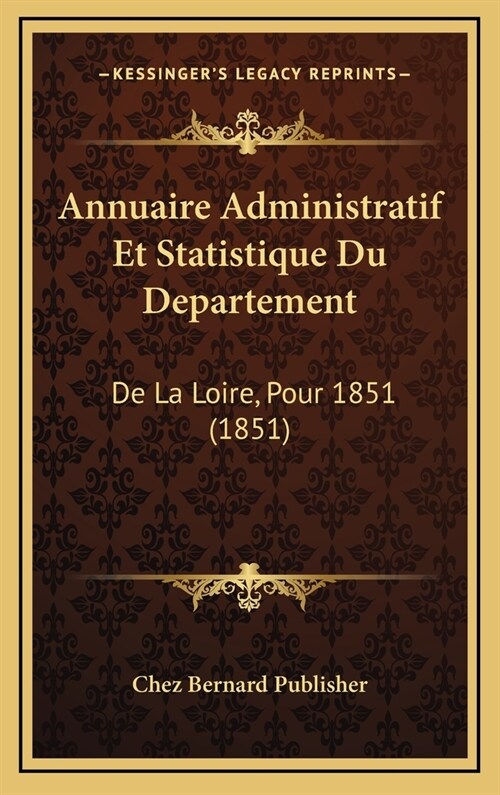 Annuaire Administratif Et Statistique Du Departement: de La Loire, Pour 1851 (1851) (Hardcover)
