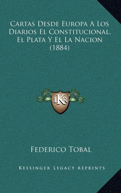 Cartas Desde Europa a Los Diarios El Constitucional, El Plata y El La Nacion (1884) (Hardcover)