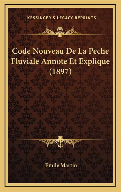 Code Nouveau de La Peche Fluviale Annote Et Explique (1897) (Hardcover)